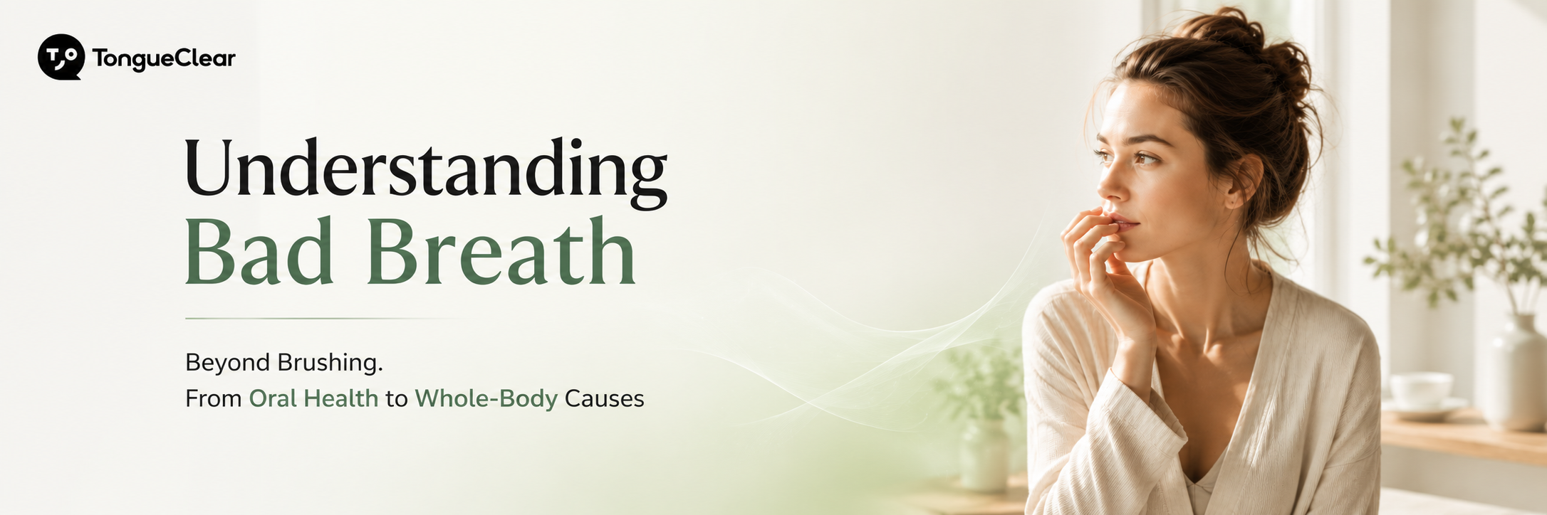 Understanding Bad Breath From Oral Health to Whole-Body Causes