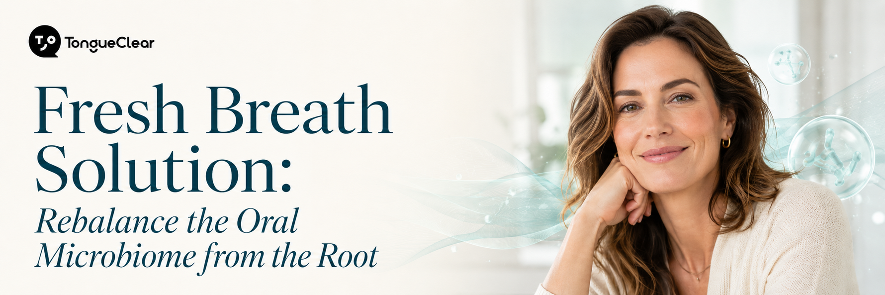 Fresh Breath Solution: Rebalance the Oral Microbiome from the Root