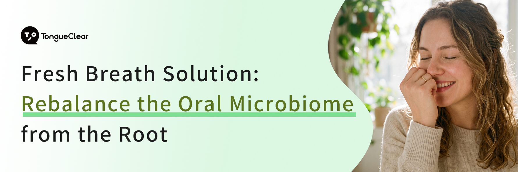 Fresh Breath Solution: Rebalance the Oral Microbiome from the Root